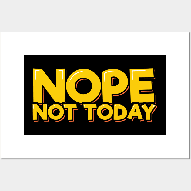 Nope Not Today Wall Art by ardp13